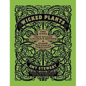 Wicked Plants: The Weed That Killed Lincoln's Mother & Other Botanical Atrocitie